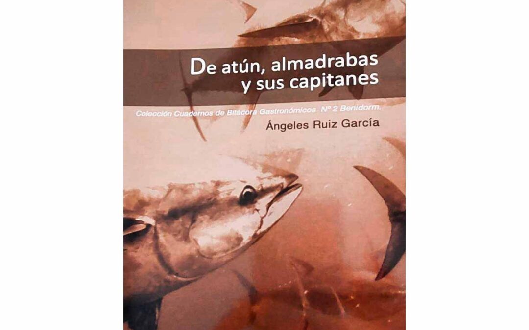 De atún, almadrabas y sus capitanes.Cuadernos de bitácora gastronómicos. Nº2 Benidorm